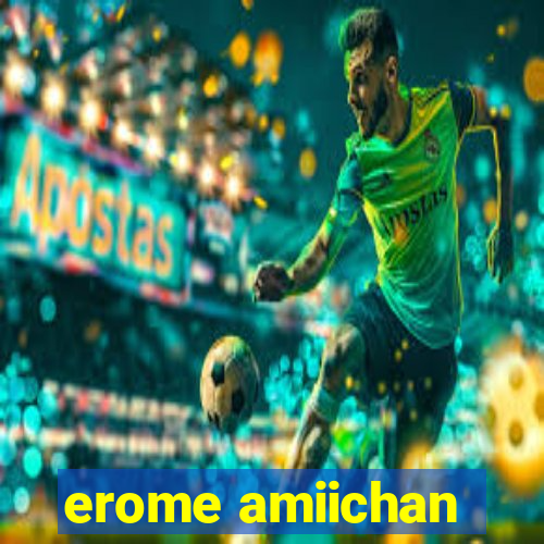 erome amiichan